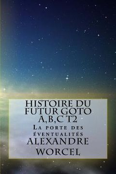 portada Histoire du futur GOTO A, B, C: Tome 2: la porte des éventualités (en Francés)