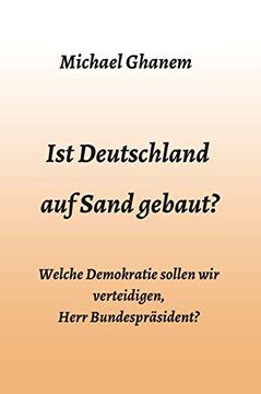 portada Ist Deutschland auf Sand Gebaut? Welche Demokratie Sollen wir Verteidigen, Herr Bundespräsident? (en Alemán)