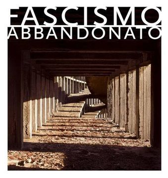 portada Fascismo Abbandonato: The Children's Colonie of Mussolini's Italy (en Inglés)