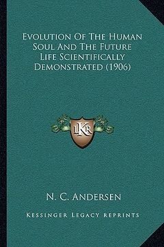 portada evolution of the human soul and the future life scientifically demonstrated (1906) (en Inglés)