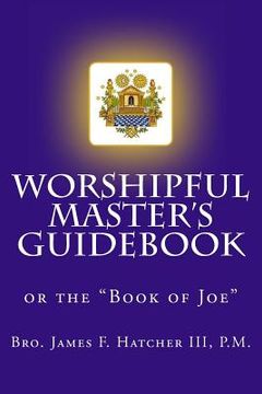 portada Worshipful Master's Guidebook: or the "Book of Joe"