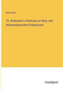 portada Th. Bodemann's Anleitung zur Berg- und Hüttenmännischen Probierkunst (en Alemán)