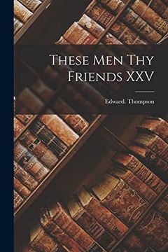 portada These men thy Friends xxv (in English)