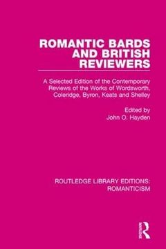 portada Romantic Bards and British Reviewers: A Selected Edition of Contemporary Reviews of the Works of Wordsworth, Coleridge, Byron, Keats and Shelley (en Inglés)