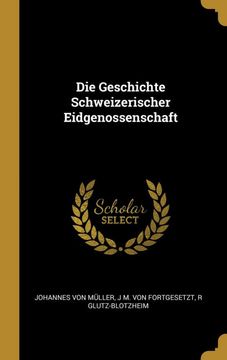 portada Die Geschichte Schweizerischer Eidgenossenschaft (en Francés)