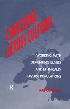 portada Caregiving Across Cultures: Working with Dementing Illness and Ethnically Diverse Populations (en Inglés)