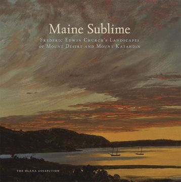 portada Maine Sublime: Frederic Edwin Church's Landscapes of Mount Desert and Mount Katahdin (The Olana Collection) (en Inglés)
