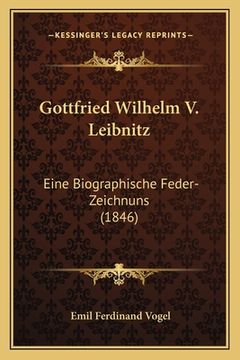 portada Gottfried Wilhelm V. Leibnitz: Eine Biographische Feder-Zeichnuns (1846) (en Alemán)