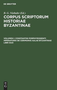 portada Corpus Scriptorum Historiae Byzantinae, Volumen i, Constantini Porphyrogeniti Imperatoris de Cerimoniis Aulae Byzantinae Libri duo