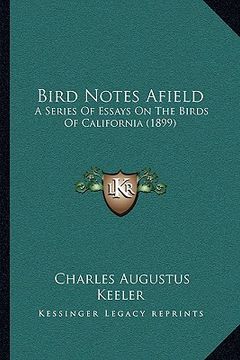 portada bird notes afield: a series of essays on the birds of california (1899) (in English)