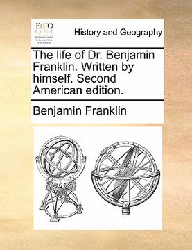 portada the life of dr. benjamin franklin. written by himself. second american edition. (en Inglés)