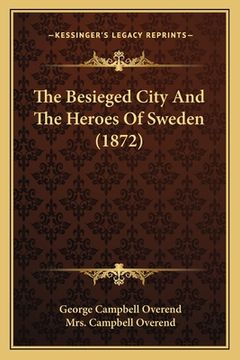 portada The Besieged City And The Heroes Of Sweden (1872) (en Italiano)