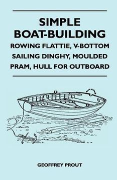 portada simple boat-building - rowing flattie, v-bottom sailing dinghy, moulded pram, hull for outboard (en Inglés)