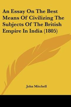 portada an essay on the best means of civilizing the subjects of the british empire in india (1805) (in English)