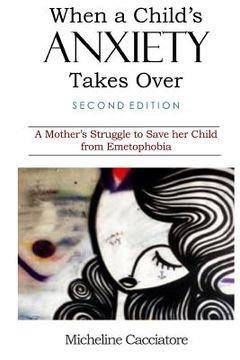 portada When a Child's Anxiety Takes Over (Second Edition): A Mother's Struggle to Save Her Child from Emetophobia