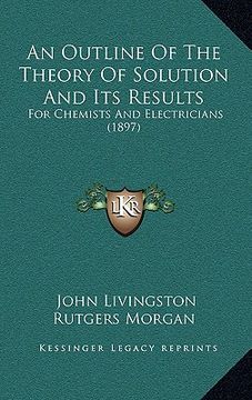 portada an outline of the theory of solution and its results: for chemists and electricians (1897) (en Inglés)