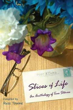 portada Slices of Life: An Anthology of Selected Non-Fiction Short Stories (en Inglés)