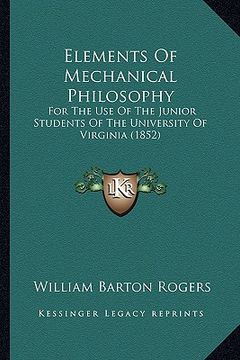 portada elements of mechanical philosophy: for the use of the junior students of the university of virginia (1852) (en Inglés)
