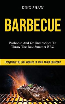 portada Barbecue: Barbecue and Grillind Recipes to Throw the Best Summer bbq (Everything you Ever Wanted to Know About Barbecue) (Barbecue Cookbook) (en Inglés)