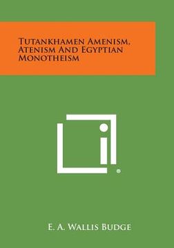 portada Tutankhamen Amenism, Atenism and Egyptian Monotheism (en Inglés)