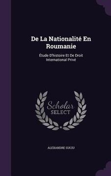 portada De La Nationalité En Roumanie: Étude D'histoire Et De Droit International Privé (en Inglés)