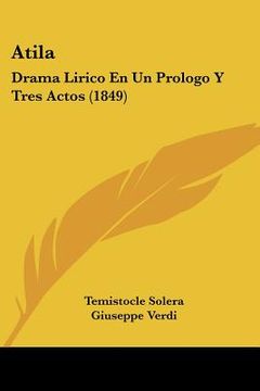 portada atila: drama lirico en un prologo y tres actos (1849) (en Inglés)