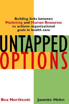 portada untapped options: building links between marketing and human resources to achieve organizational goals in health care (en Inglés)