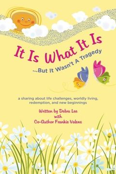 portada It Is What It Is    .....But It Wasn't A Tragedy: A sharing about life challenges, worldly living, redemption, and new beginnings
