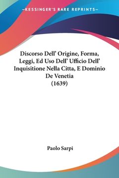 portada Discorso Dell' Origine, Forma, Leggi, Ed Uso Dell' Ufficio Dell' Inquisitione Nella Citta, E Dominio De Venetia (1639) (en Italiano)