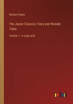 portada The Junior Classics; Fairy and Wonder Tales: Volume 1 - in large print (in English)