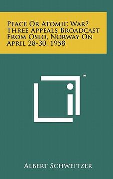 portada peace or atomic war? three appeals broadcast from oslo, norway on april 28-30, 1958 (in English)