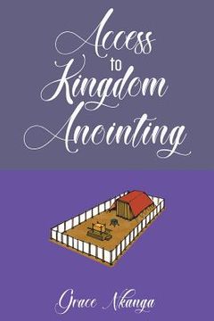 portada Access to Kingdom Anointing (en Inglés)