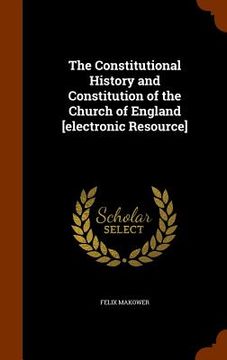 portada The Constitutional History and Constitution of the Church of England [electronic Resource] (in English)