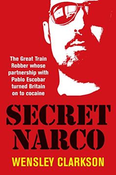 portada Secret Narco: The Great Train Robber Whose Partnership With Pablo Escobar Turned Britain on to Cocaine (en Inglés)