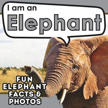 portada I am an Elephant: A Children's Book with Fun and Educational Animal Facts with Real Photos! (en Inglés)