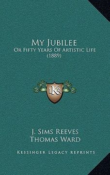 portada my jubilee: or fifty years of artistic life (1889) (in English)
