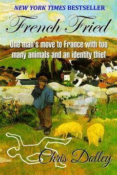 portada French Fried: one man's move to France with too many animals and an identity thief
