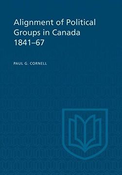 portada Alignment of Political Groups in Canada 1841-67 (Heritage) (en Inglés)