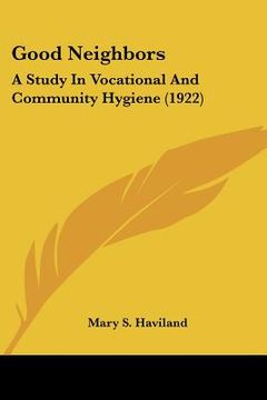 portada good neighbors: a study in vocational and community hygiene (1922) (in English)