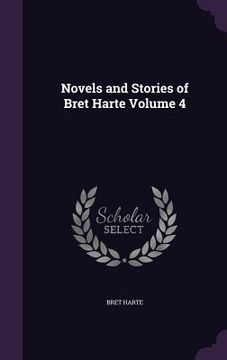 portada Novels and Stories of Bret Harte Volume 4 (en Inglés)