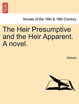 portada the heir presumptive and the heir apparent. a novel. (en Inglés)