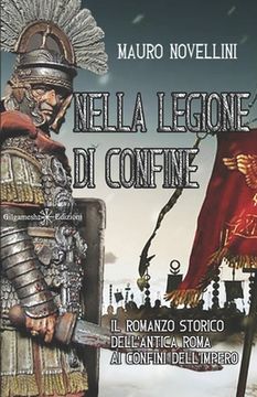 portada Nella legione di confine: il romanzo storico dell'antica Roma ai confini dell'Impero (en Italiano)