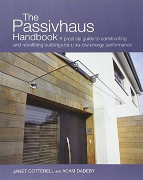 the passivhaus handbook: a practical guide to constructing and retrofitting buildings for ultra-low energy performance (en Inglés)