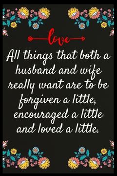 portada All things that both a husband and wife really want are to be forgiven a little, encouraged a little and loved a little.: The perfect wife. I love My (en Inglés)