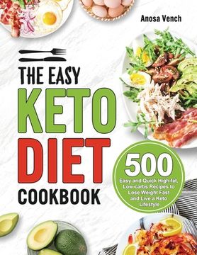 portada The Easy Keto Diet Cookbook: 500 Easy and Quick High-fat, Low-carbs Recipes to Lose Weight Fast and Live a Keto Lifestyle (en Inglés)