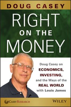 portada Right On The Money: Doug Casey On Economics, Investing, And The Ways Of The Real World With Louis James (en Inglés)