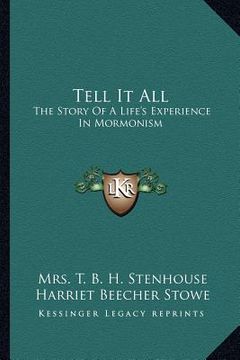 portada tell it all: the story of a life's experience in mormonism (en Inglés)
