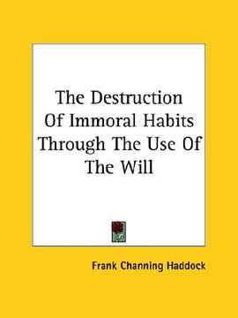 portada the destruction of immoral habits through the use of the will (en Inglés)