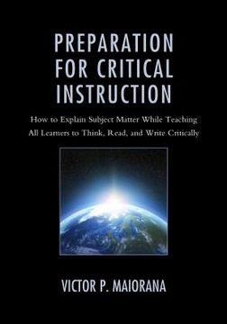 portada Preparation for Critical Instruction: How to Explain Subject Matter While Teaching All Learners to Think, Read, and Write Critically (en Inglés)
