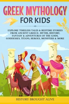 portada Greek Mythology for Kids: Explore Timeless Tales & Bedtime Stories From Ancient Greece. Myths, History, Fantasy & Adventures of the Gods, Goddesses, Titans, Heroes, Monsters & More (en Inglés)